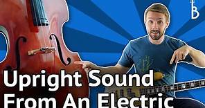 4 Ways To Get An Upright Sound From Your Electric Bass