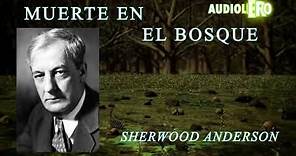 MUERTE EN EL BOSQUE por SHERWOOD ANDERSON - AudioLibro