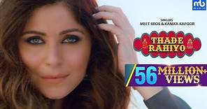 Thade Rahiyo | Meet Bros & Kanika Kapoor | Full Video Song | Latest Hindi Song 2018 | MB Music