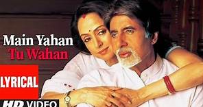 Main Yahan Tu Wahan Lyrical Video Song | Baghban | Amitabh Bachchan, Hema Malini