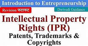 Intellectual Property Rights (IPR), Patents, Trademarks, Copyrights, Introduction Entrepreneurship
