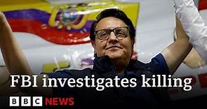 Killing of Ecuador presidential candidate Fernando Villavicencio investigated by FBI - BBC News