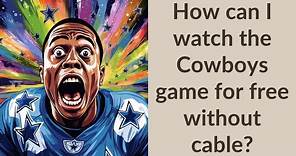 How can I watch the Cowboys game for free without cable?