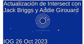 Actualización de Intersect con Jack Briggs y Addie Girouard | IOG 26 Oct 2023