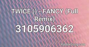 TWICE (트와이스) - FANCY (Full Remix) Roblox ID - Roblox Music Code