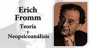 Erich Fromm. Teoría de la personalidad y Neopsicoanálisis humanista