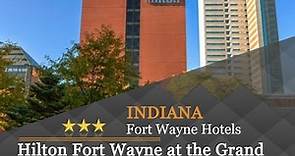 Hilton Fort Wayne at the Grand Wayne Convention Center - Fort Wayne Hotels, Indiana