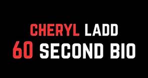 Cheryl Ladd: 60 Second Bio