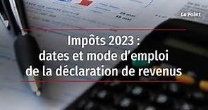 Impôts 2023 : dates et mode d’emploi de la déclaration de revenus