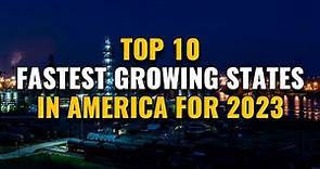 10 Fastest Growing States in the US for 2023