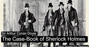 The Case-Book of Sherlock Holmes by Sir Arthur Conan Doyle Black Screen For Sleeping