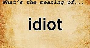 Idiot Meaning : Definition of Idiot
