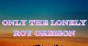 ROY ORBISON - ONLY THE LONELY (Lyrics)
