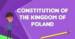 What is Constitution of the Kingdom of Poland?, Explain Constitution of the Kingdom of Poland