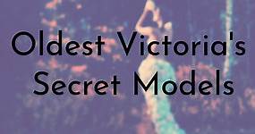 10 Oldest Victoria's Secret Models (Updated 2024) - Oldest.org