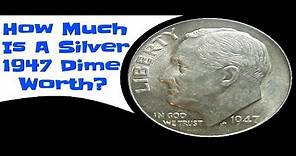 How Much Is A Silver 1947 Dime Worth?