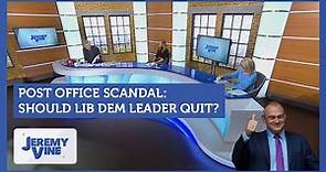 Post Office Scandal: Should Lib Dem leader quit? | Jeremy Vine