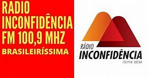 RADIO INCONFIDÊNCIA FM 100,9 MHZ - BRASILEIRÍSSIMA - BELO HORIZONTE