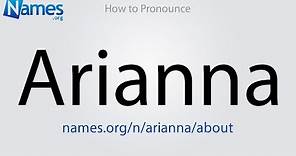 How to Pronounce Arianna