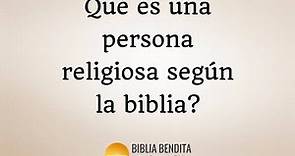 ¿Qué es una persona religiosa según la biblia? - Biblia Online - Bibliabendita.com