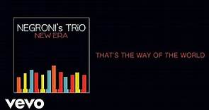 Negroni's Trio - That's the Way of the World (Audio)