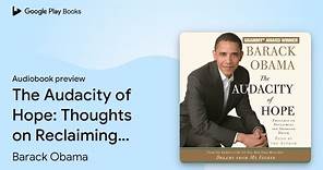 The Audacity of Hope: Thoughts on Reclaiming… by Barack Obama · Audiobook preview