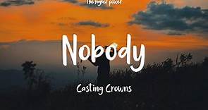 Casting Crowns - Nobody (feat. Matthew West) (Lyrics)