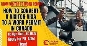 How to Convert a Visitor Visa to a Work Permit in Canada Visitor Visa to Canada PR 2023