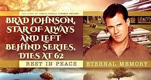Brad Johnson, Star of Always and Left Behind Series, Dies At 62 - Cause Of Death