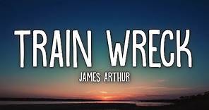 James Arthur - Train Wreck (Lyrics)