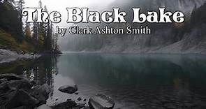 The Black Lake - Clark Ashton Smith - Short Story Weird Fiction Fantasy Audiobook