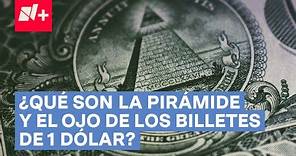 ¿Qué son la pirámide y el ojo de los billetes de 1 dólar? - N+