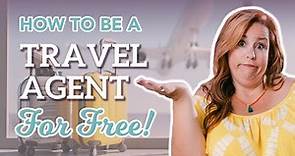 How To Be a Travel Agent For FREE