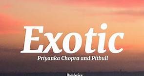 Priyanka Chopra - Exotic ft. Pitbull (Lyrics)