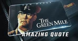 The Green Mile 1999 - Amazing Quote