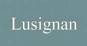 How to Pronounce ''Lusignan'' Correctly in French