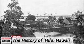 The History of Hilo, ( Hawaii County ) Hawaii !!! U.S. History and Unknowns