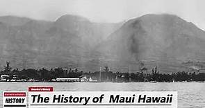 The History of Maui ( Island ) Hawaii !!! U.S. History and Unknowns