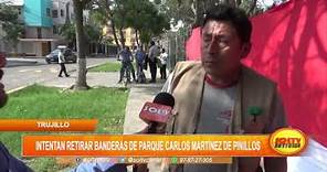 Trujillo: intentan retirar banderas de parque Carlos Martínez de Pinillos