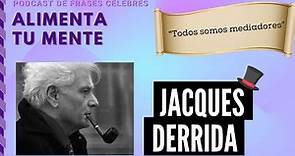 Frases Célebres: Jacques Derrida