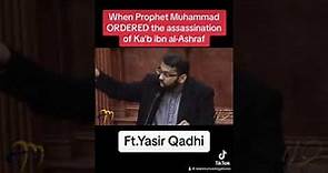 When Prophet Muhammad ORDERED the assassination of Ka'b ibn al-Ashraf Ft.@YasirQadhi