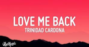 Trinidad Cardona - Love Me Back (Lyrics) you say you love me then, you wanna be my friend
