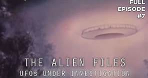 The Alien Files: UFOs Under Investigation (Full Episode S1|E7)