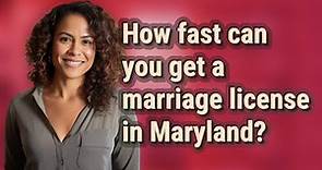 How fast can you get a marriage license in Maryland?