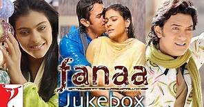 FANAA Audio Jukebox | Full Song Audio | Aamir Khan | Kajol | Jatin-Lalit