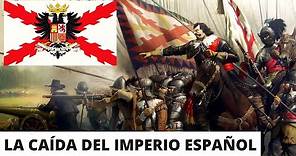 La CAÍDA del IMPERIO ESPAÑOL: Causas y consecuencias.