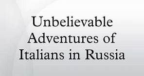 Unbelievable Adventures of Italians in Russia