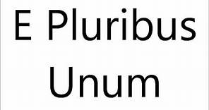 How to Pronounce E Pluribus Unum