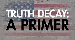 Truth Decay: A Primer