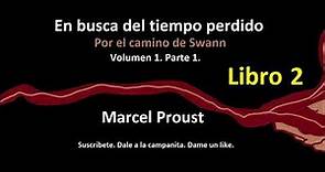 Marcel Proust. En Busca Del Tiempo Perdido. Por El Camino De Swann. Volumen 1. Parte 1. Libro 2